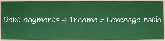 Debt payments ÷ Income = Leverage ratio